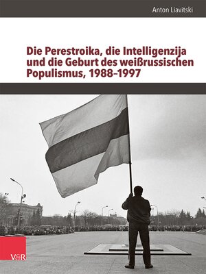 cover image of Die Perestroika, die Intelligenzija und die Geburt des weißrussischen Populismus, 1988–1997